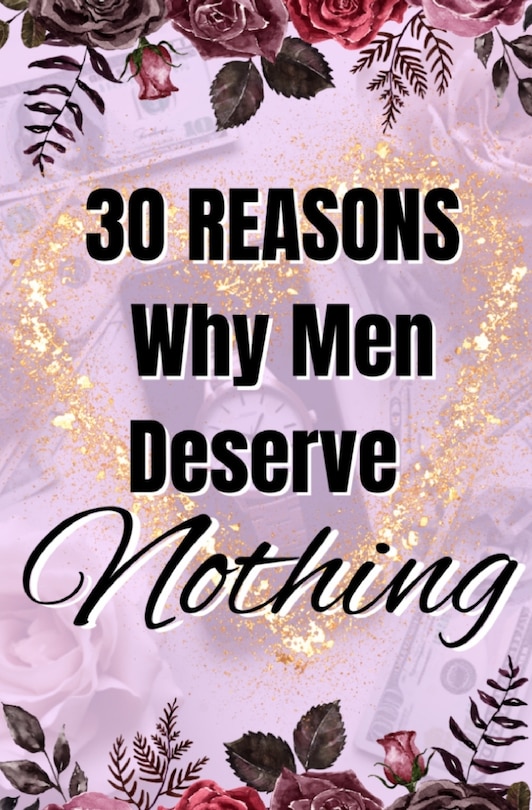Front cover_30 Reasons Why Men Deserve Nothing