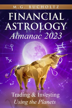 Financial Astrology Almanac 2023: Trading & Investing Using the Planets