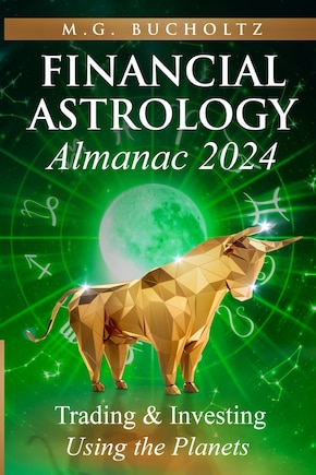 Financial Astrology Almanac 2024: Trading and Investing Using the Planets