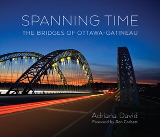 Front cover_Spanning Time: The Bridges of Ottawa-Gatineau
