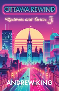 Front cover_Ottawa Rewind 3: Final Curios and Mysteries