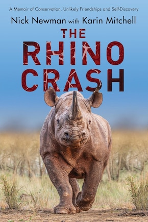 The Rhino Crash: A Memoir of Conservation, Unlikely Friendships and Self-Discovery