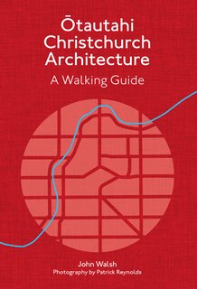 Otautahi Christchurch Architecture: A Walking Guide