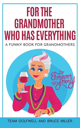 For the Grandmother Who Has Everything: A Funny Book for Grandmothers