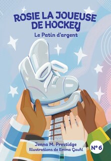 Couverture_ROSIE LA JOUEUSE DE HOCKEY - Le Patin d'argent