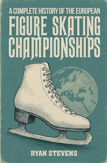 Couverture_A Complete History of the European Figure Skating Championships