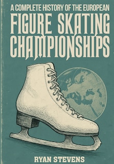 Couverture_A Complete History of the European Figure Skating Championships