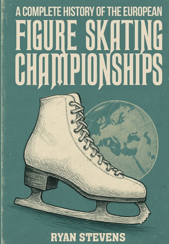 Couverture_A Complete History of the European Figure Skating Championships