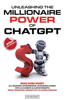 Front cover_Unleashing the Millionaire Power of ChatGPT