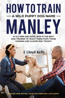 Front cover_How to Train a Wild Puppy Dog Named Manley
