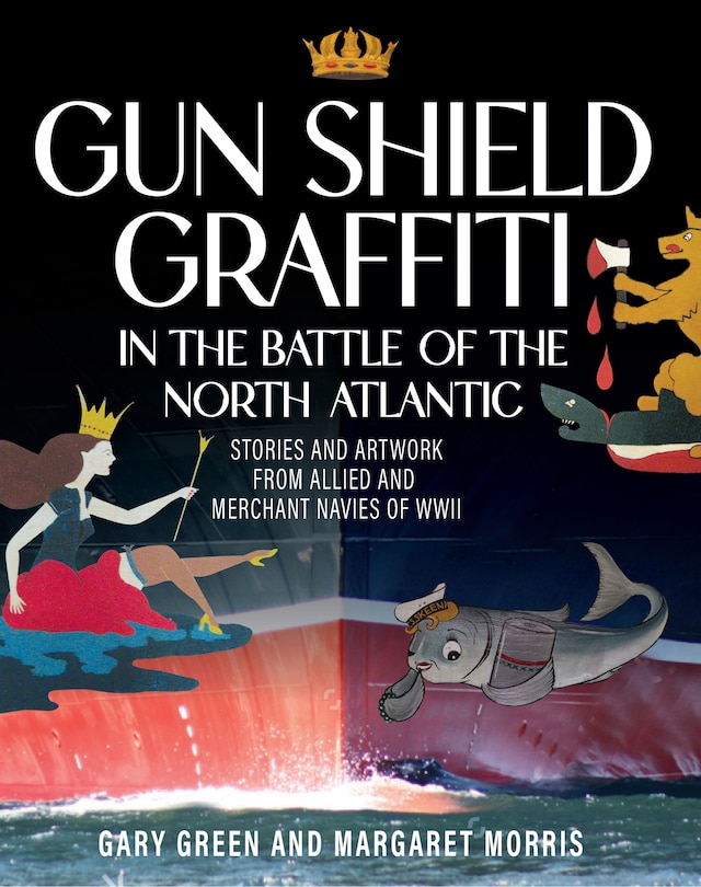 Front cover_Gun Shield Graffiti in the Battle of the North Atlantic