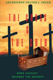Couverture_The Cross and the Crib. When Calvary Becomes the Nursery.