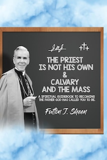 Couverture_The Priest is Not His Own & Calvary and the Mass