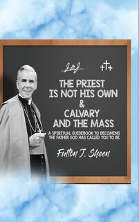 Couverture_The Priest Is Not His Own & Calvary and the Mass
