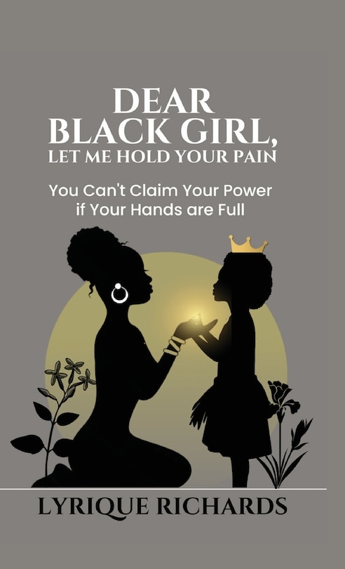 Front cover_Dear Black Girl, Let Me Hold Your Pain