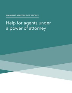 Couverture_Managing Someone Else's Money - Help for agents under a power of attorney