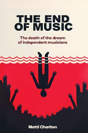 The End of Music: The Death of the Dream of Independent Musicians