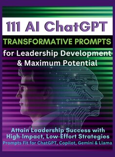 Front cover_111 AI ChatGPT Transformative Prompts for Leadership Development & Maximum Potential