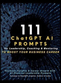 Front cover_111 ChatGPT AI Prompts for Leadership, Coaching & Mentoring to Boost Your Business Career