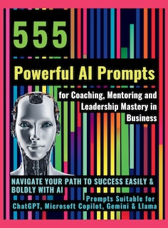 Front cover_555 Powerful AI Prompts for Coaching, Mentoring and Leadership Mastery in Business