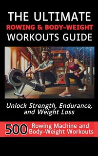 Front cover_The Ultimate Rowing & Body-Weight Workouts Guide