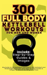 Front cover_300 Full Body Kettlebell Workouts Book for Men and Women