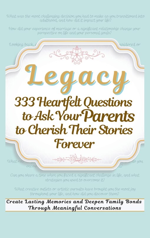 Couverture_Legacy 333 Heartfelt Questions to Ask Your Parents to Cherish Their Stories Forever