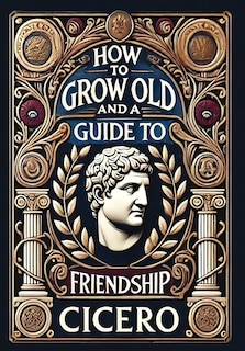 Front cover_How to Grow Old and a Guide to Friendship (Collector's Edition) (Laminated Hardback with Jacket)