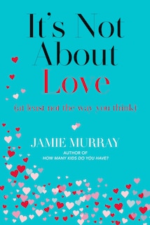 Front cover_It's Not About Love (at least not the way you think)