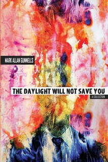 Front cover_The Daylight Will Not Save You