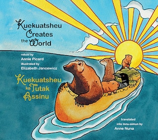 Front cover_Kuekuatsheu Creates the World / Kuekuatsheu ka Tutak Assinu