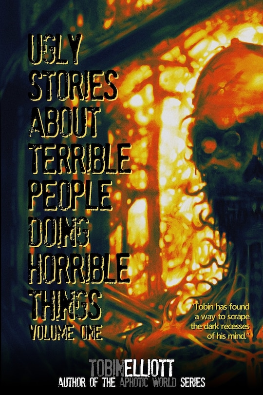 Front cover_Ugly Stories About Terrible People Doing Horrible Things, Volume One