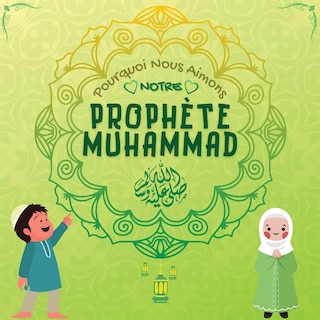 Couverture_Pourquoi Nous Aimons Notre Prophète Muhammad?