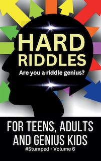 Hard Riddles: #Stumped Volume 6 for Teens, Adults, and Genius Kids