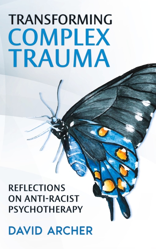 Transforming Complex Trauma: Reflections on Anti-Racist Psychotherapy