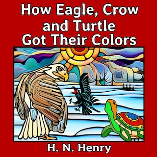 Front cover_How Eagle, Crow and Turtle Got Their Colors