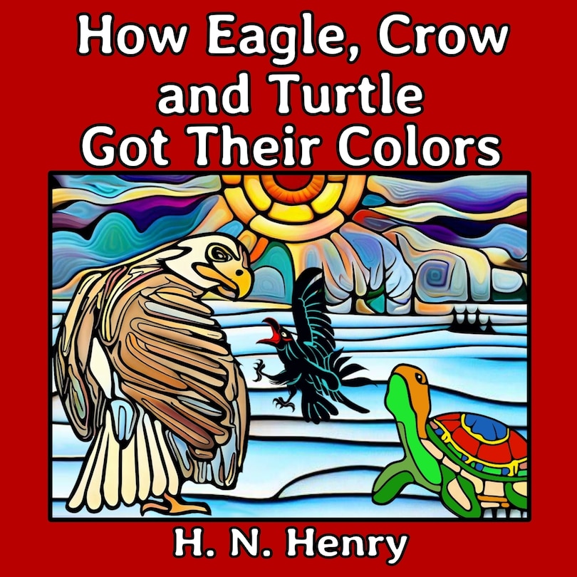 Front cover_How Eagle, Crow and Turtle Got Their Colors