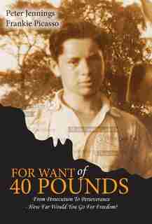 For Want of 40 Pounds: From Persecution to Perseverance- How Far Would You Go for Freedom? de Frankie L Picasso