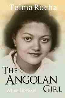 The Angolan Girl: A True-Life Novel by Telma Rocha