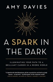 A Spark in the Dark: Illuminating your path to a brilliant career in a reorg world