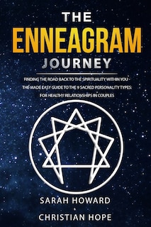The Enneagram Journey: Finding The Road Back To The Spirituality Within You - The Made Easy Guide To The 9 Sacred Personal