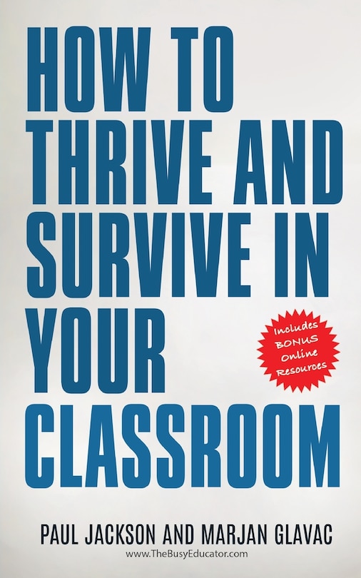 How To Thrive And Survive In Your Classroom: Learn Simple Strategies To Reduce Stress, Eliminate Misbehavior And Create Your Ideal Class