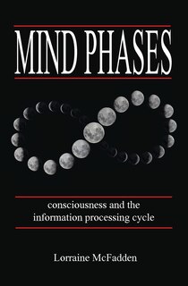 Front cover_Mind Phases Consciousness and the information processing cycle