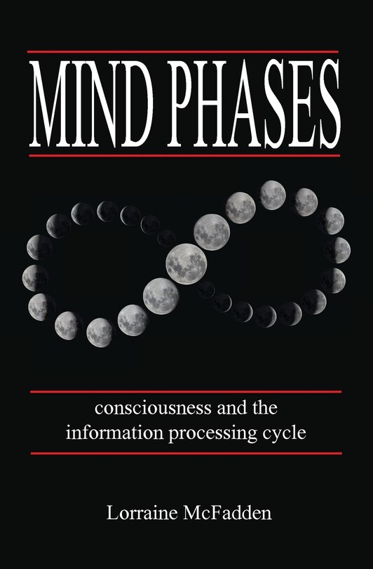 Front cover_Mind Phases Consciousness and the information processing cycle