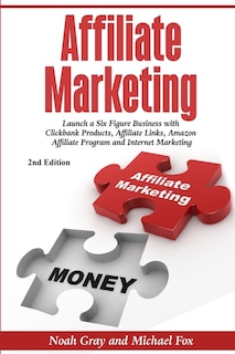 Affiliate Marketing: Launch a Six Figure Business with Clickbank Products, Affiliate Links, Amazon Affiliate Program, and Internet Marketing (Online Business)