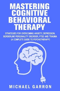 Front cover_Mastering Cognitive Behavioral Therapy