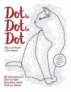 Dot To Dot To Dot: 88 Advanced Dot To Dot Puzzles With Extra Dots by Erin Reed