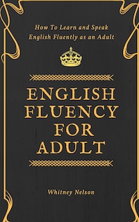 Couverture_English Fluency For Adult - How To Learn And Speak English Fluently As An Adult