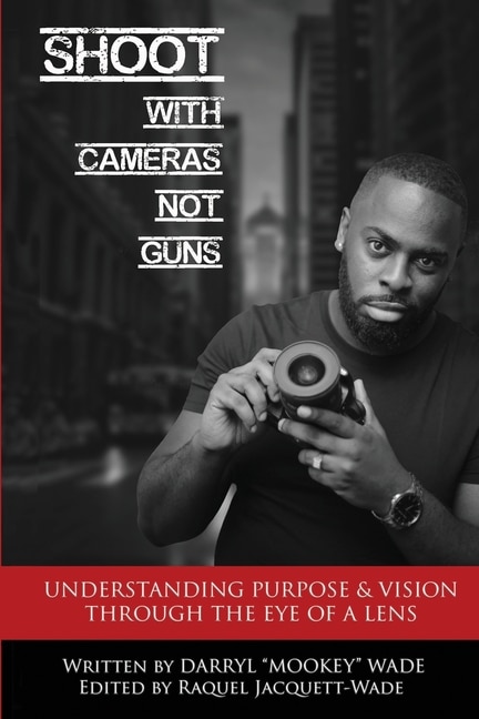 Shoot With Cameras Not Guns: Understanding Purpose & Vision Through The Eye Of A Lens