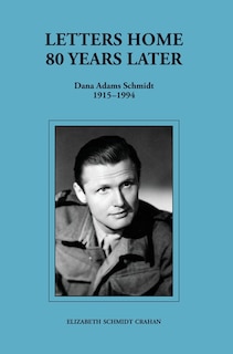 Front cover_Letters Home-80 Years Later (Dana Adams Schmidt 1915-1994)